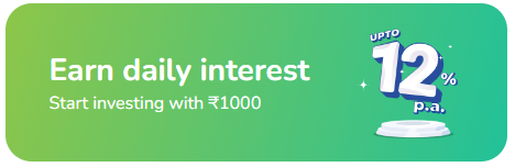 Earn daily interest on your Investment upto 12 % p.a